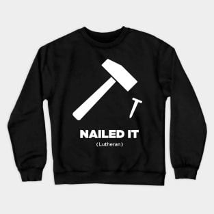 Nailed It | Martin Luther Protestant Reformation Crewneck Sweatshirt